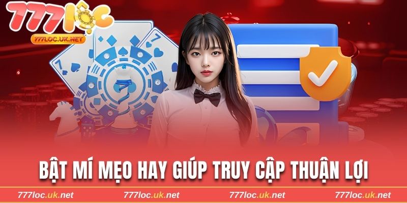Bật mí mẹo hay hỗ trợ truy cập thuận lợi