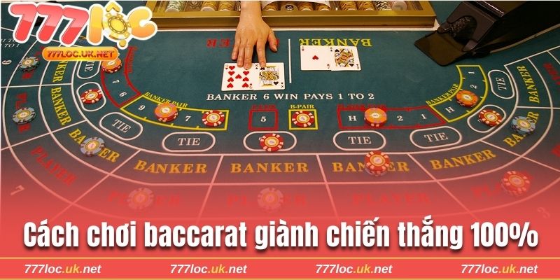 Cách chơi Baccarat giành chiến thắng 100%