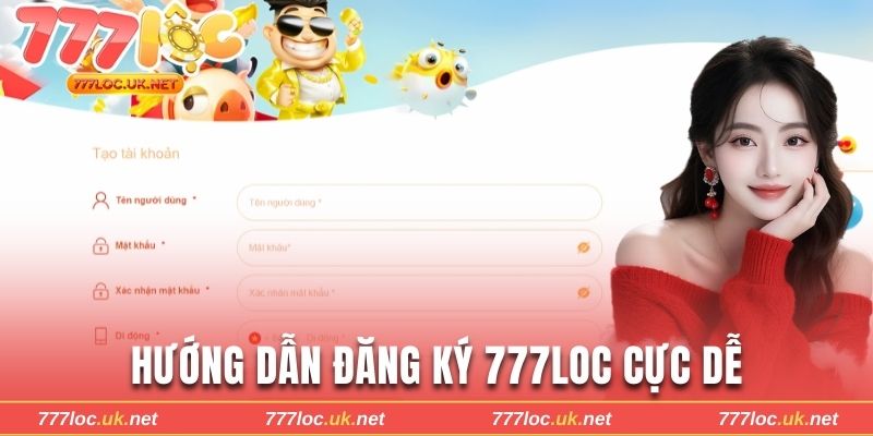 Hướng dẫn đăng ký tài khoản 777loc cực dễ