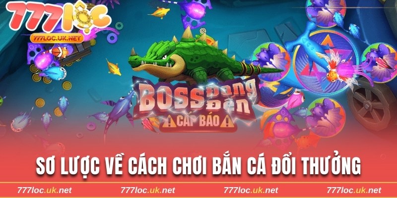 Sơ lược về cách chơi bắn cá đổi thưởng