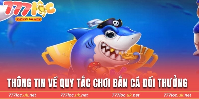 Thông tin về quy tắc chơi bắn cá đổi thưởng