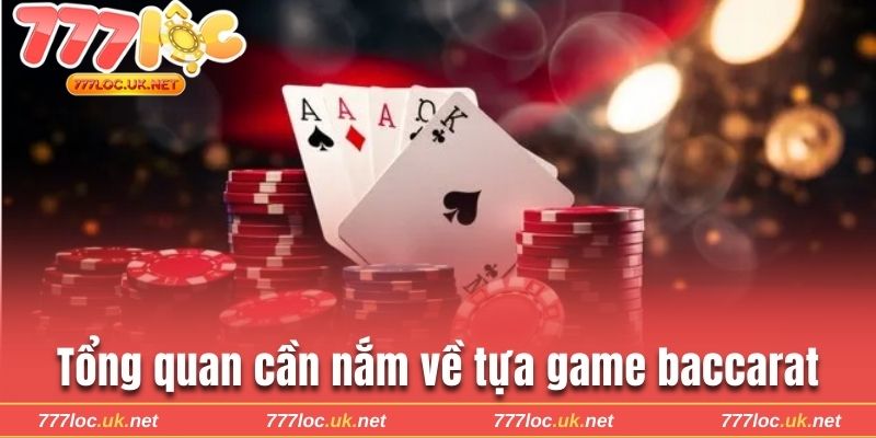 Tổng quan cần nắm về tựa game Baccarat